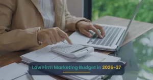Law Firm Marketing Budget in 2026-27: What to Spend, Where to Put It?